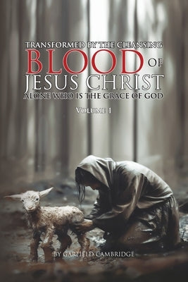 Transformed by Jesus Christ Alone who is the Grace of God by Cambridge, Garfield
