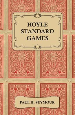 Hoyle Standard Games - Including Latest Laws of Contract Bridge and New Scoring Rules, Four Deal Bridge, Oklahoma, Hollywood Gin, Gin Rummy, Michigan by Seymour, Paul H.
