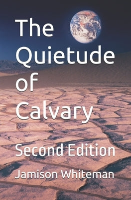 The Quietude of Calvary, Second Edition by Whiteman, Jamison