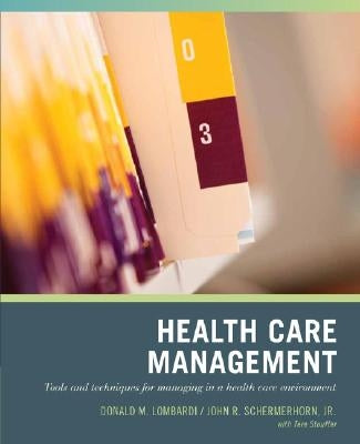 Wiley Pathways Healthcare Management: Tools and Techniques for Managing in a Health Care Environment by Lombardi, Donald N.