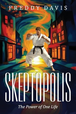 Skeptopolis: The Power of One Life by Davis, Freddy