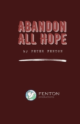 Abandon All Hope: 2024 Definitive Edition by Fenton, Peter