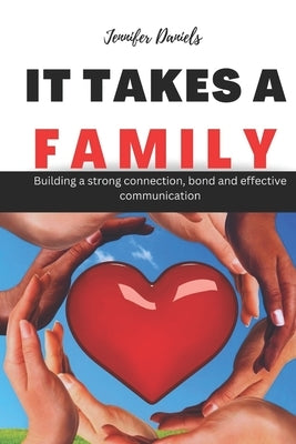It Takes a Family: Building a strong connection, bond and effective communication by Daniels, Jennifer