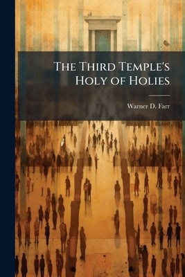 The Third Temple's Holy of Holies by Farr, Warner D.