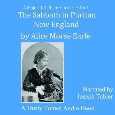 The Sabbath in Puritan New England by Earle, Alice Morse