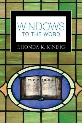 Windows to the Word by Kindig, Rhonda K.