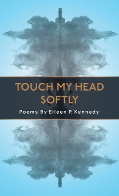 Touch My Head Softly by Kennedy, Eileen P.