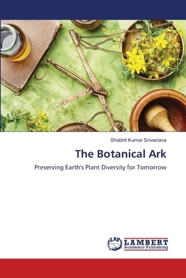 The Botanical Ark by Srivastava, Shobhit Kumar