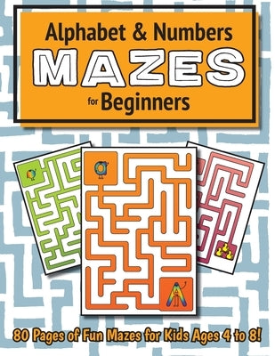 Alphabet and Number Mazes for Beginners: (Ages 4-8) Maze Activity Workbook by Lee, Ashley