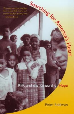 Searching for America's Heart: RFK and the Renewal of Hope by Edelman, Peter