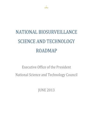 National Biosurveillance Science and Technology Roadmap by Executive Office of the President Office