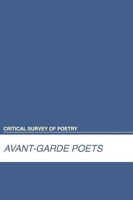 Critical Survey of Poetry: Avant-Garde Poets: 0 by Salem Press