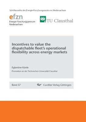Incentives to value the dispatchable fleet's operational flexibility across energy markets by Künle, Eglantine