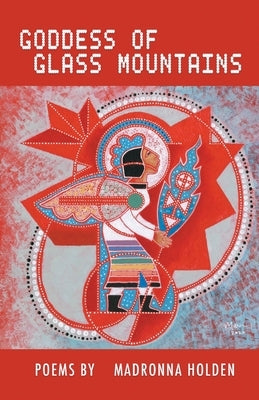Goddess of Glass Mountains by Holden, Madronna