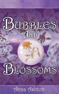 Bubbles and Blossoms by Ashton, Anna