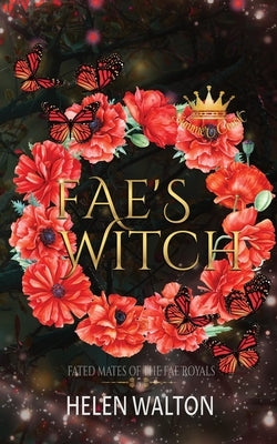 Fae's Witch: Fated Mates of the Fae Royals by Walton, Helen