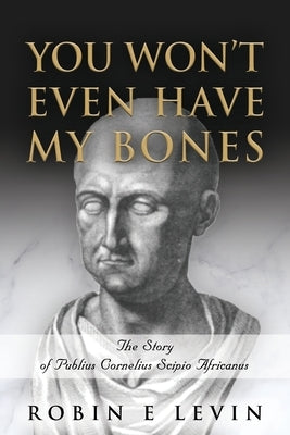 You Won't Even Have My Bones by Levin, Robin