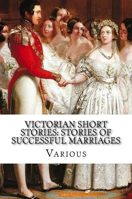 Victorian Short Stories: Stories of Successful Marriages by Gaskell, Elizabeth Cleghorn