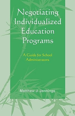 Negotiating Individualized Education Programs: A Guide for School Administrators by Jennings, Matthew J.