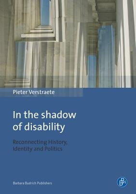 In the Shadow of Disability: Reconnecting History, Identity and Politics by Verstraete, Pieter