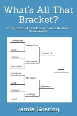 What's all that Bracket?: A Collection of Brackets to Turn Life Into a Tournament by Goering, Jamie