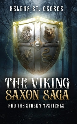 The Viking Saxon Saga and the Stolen Mysticals: A Historical Fiction Fantasy by St George, Helena