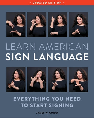Learn American Sign Language, Updated Edition: Everything You Need to Start Signing by Guido, James W.
