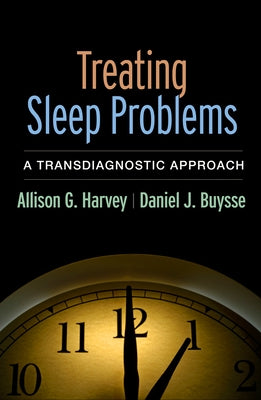 Treating Sleep Problems: A Transdiagnostic Approach by Harvey, Allison G.
