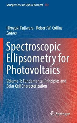 Spectroscopic Ellipsometry for Photovoltaics: Volume 1: Fundamental Principles and Solar Cell Characterization by Fujiwara, Hiroyuki