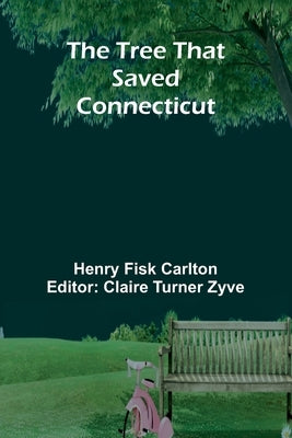 The Tree That Saved Connecticut by Fisk Carlton, Henry