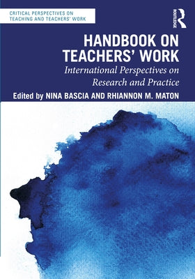 Handbook on Teachers' Work: International Perspectives on Research and Practice by Bascia, Nina