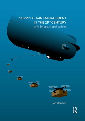 Supply Chain Management in the 21st Century: With European Applications by Renaud, Jan
