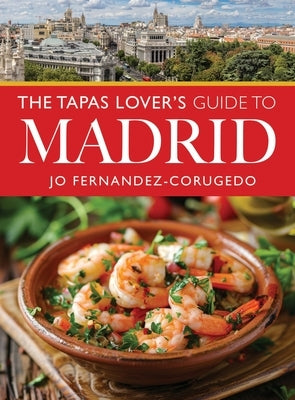 The Tapas Lover's Guide to Madrid by Fernandez-Corugedo, Jo