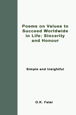 Poems on Values to Succeed Worldwide in Life: Sincerity and Honour: Simple and Insightful by Fatai, O. K.