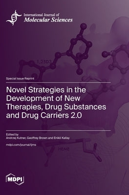 Novel Strategies in the Development of New Therapies, Drug Substances and Drug Carriers 2.0 by Kutner, Andrzej