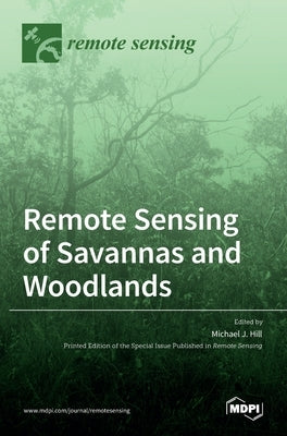 Remote Sensing of Savannas and Woodlands by J. Hill, Michael