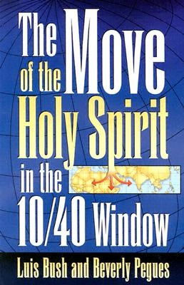 The Move of the Holy Spirit in the 10/40 Window by Bush, Luis