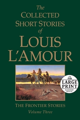 The Collected Short Stories of Louis l'Amour, Volume 3: The Frontier Stories by L'Amour, Louis