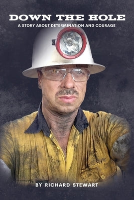 Down the Hole: A Story About Determination and Courage by Stewart, Richard