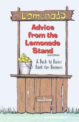 Advice From the Lemonade Stand: A Back to Basics Book For Business by Cobb, Carroll