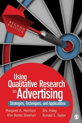 Using Qualitative Research in Advertising: Strategies, Techniques, and Applications by Morrison, Margaret A.