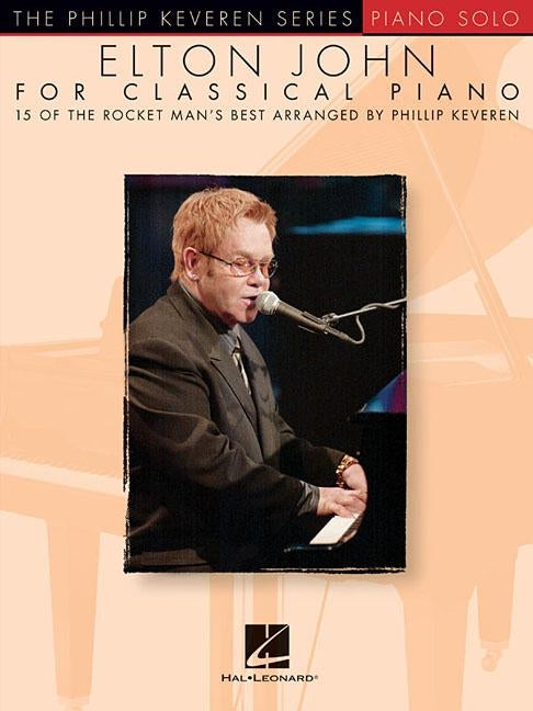 Elton John for Classical Piano: Arr. Phillip Keveren the Phillip Keveren Series Piano Solo by John, Elton
