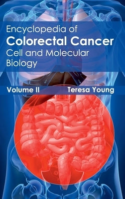 Encyclopedia of Colorectal Cancer: Volume II (Cell and Molecular Biology) by Young, Teresa