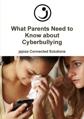 What Parents Need to Know about Cyberbullying by Jajoza Connected Solutions