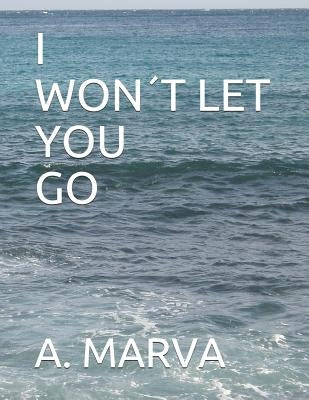 I Won´t Let You Go by Marva, A.