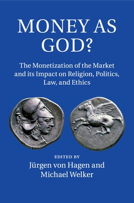 Money as God?: The Monetization of the Market and Its Impact on Religion, Politics, Law, and Ethics by Von Hagen, J?rgen