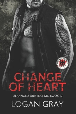 Change of Heart: Deranged Drifters MC Book 10 by Gray, Logan
