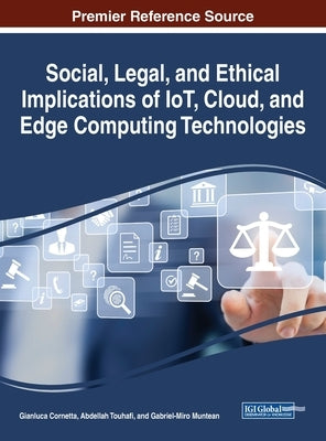 Social, Legal, and Ethical Implications of IoT, Cloud, and Edge Computing Technologies by Cornetta, Gianluca