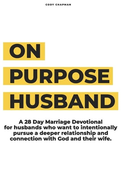 On Purpose Husband: 28 Days of Purposefully & Intentionally Pursuing a Deeper Connection With God and Your Wife by Chapman, Cody