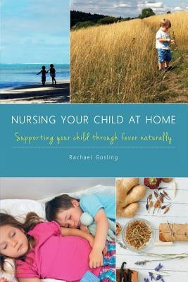 Nursing Your Child at Home by Gosling, Rachael